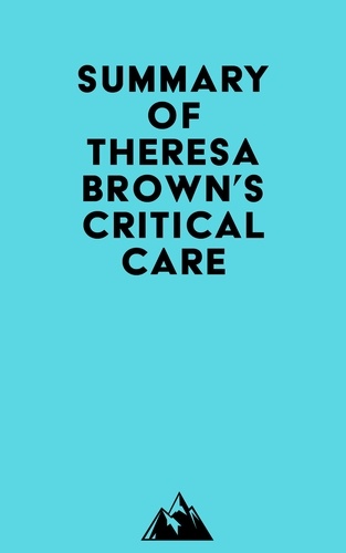  Everest Media - Summary of Theresa Brown's Critical Care.