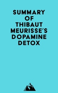  Everest Media - Summary of Thibaut Meurisse's Dopamine Detox.