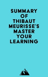  Everest Media - Summary of Thibaut Meurisse's Master Your Learning.