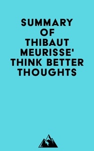  Everest Media - Summary of Thibaut Meurisse' Think Better Thoughts.
