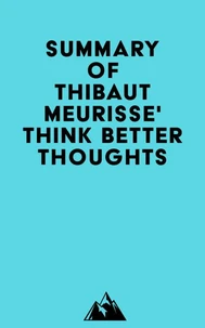 Summary of Thibaut Meurisse' Think Better Thoughts