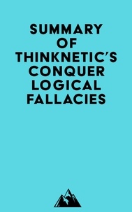  Everest Media - Summary of Thinknetic's Conquer Logical Fallacies.