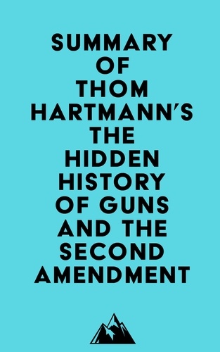  Everest Media - Summary of Thom Hartmann's The Hidden History of Guns and the Second Amendment.