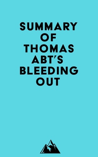  Everest Media - Summary of Thomas Abt's Bleeding Out.