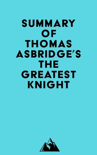 Everest Media - Summary of Thomas Asbridge's The Greatest Knight.