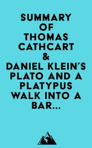 Summary of Thomas Cathcart &amp; Daniel Klein's Plato and a Platypus Walk Into a Bar...