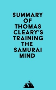  Everest Media - Summary of Thomas Cleary's Training the Samurai Mind.