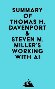 Summary of Thomas H. Davenport &amp; Steven M. Miller's Working with AI