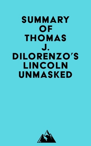 Everest Media - Summary of Thomas J. Dilorenzo's Lincoln Unmasked.