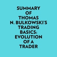  Everest Media et  AI Marcus - Summary of Thomas N. Bulkowski's Trading basics: Evolution of a Trader.