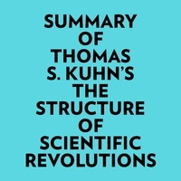  Everest Media et  AI Marcus - Summary of Thomas S. Kuhn's The Structure of Scientific Revolutions.