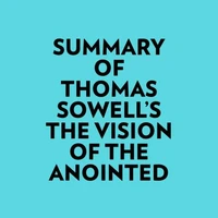 Summary of Thomas Sowell's The Vision Of The Anointed
