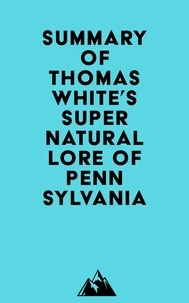  Everest Media - Summary of Thomas White's Supernatural Lore of Pennsylvania.