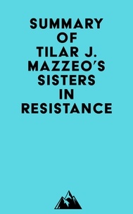  Everest Media - Summary of Tilar J. Mazzeo's Sisters in Resistance.