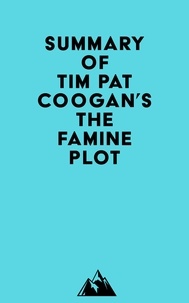  Everest Media - Summary of Tim Pat Coogan's The Famine Plot.