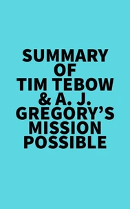Summary of Tim Tebow &amp; A. J. Gregory's Mission Possible