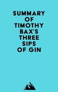  Everest Media - Summary of Timothy Bax's Three Sips of Gin.