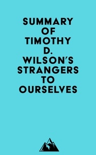  Everest Media - Summary of Timothy D. Wilson's Strangers to Ourselves.