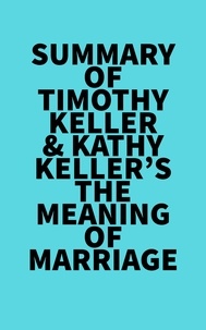  Everest Media - Summary of Timothy Keller &amp; Kathy Keller's The Meaning of Marriage.