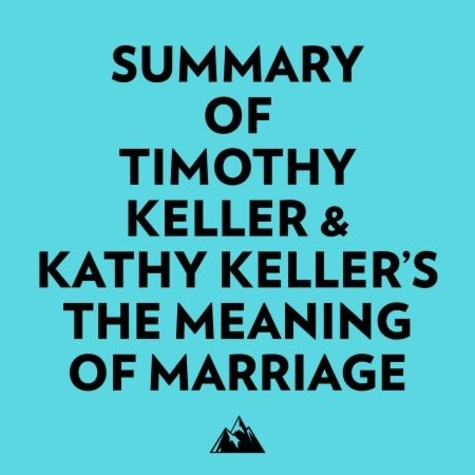  Everest Media et  AI Marcus - Summary of Timothy Keller & Kathy Keller's The Meaning of Marriage.