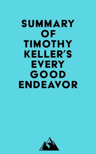  Everest Media - Summary of Timothy Keller's Every Good Endeavor.