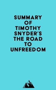  Everest Media - Summary of Timothy Snyder's The Road to Unfreedom.