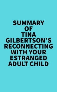  Everest Media - Summary of Tina Gilbertson's Reconnecting with Your Estranged Adult Child.