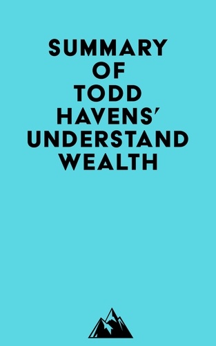  Everest Media - Summary of Todd Havens' Understand Wealth.
