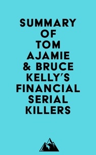  Everest Media - Summary of Tom Ajamie &amp; Bruce Kelly's Financial Serial Killers.