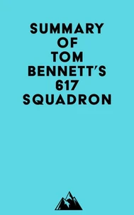Summary of Tom Bennett's 617 Squadron