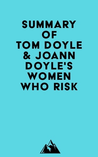  Everest Media - Summary of Tom Doyle &amp; JoAnn Doyle's Women Who Risk.