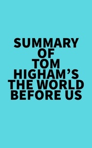  Everest Media - Summary of Tom Higham's The World Before Us.