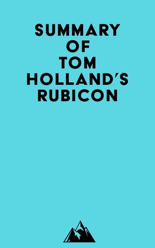  Everest Media - Summary of Tom Holland's Rubicon.