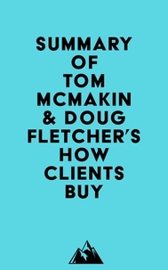  Everest Media - Summary of Tom McMakin &amp; Doug Fletcher's How Clients Buy.