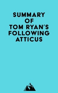 Téléchargement gratuit de livres pdb Summary of Tom Ryan's Following Atticus 9798822582378 (French Edition) ePub RTF