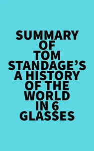 Summary of Tom Standage's A History of the World in 6 Glasses