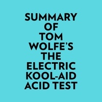  Everest Media et  AI Marcus - Summary of Tom Wolfe's The Electric KoolAid Acid Test.