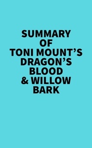  Everest Media - Summary of Toni Mount's Dragon's Blood &amp; Willow Bark.