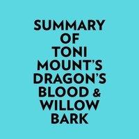  Everest Media et  AI Marcus - Summary of Toni Mount's Dragon's Blood &amp; Willow Bark.