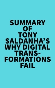  Everest Media - Summary of Tony Saldanha's Why Digital Transformations Fail.