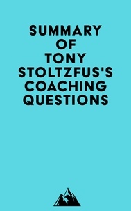  Everest Media - Summary of Tony Stoltzfus's Coaching Questions.