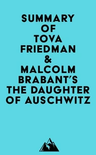 Summary of Tova Friedman &amp; Malcolm Brabant's The Daughter of Auschwitz