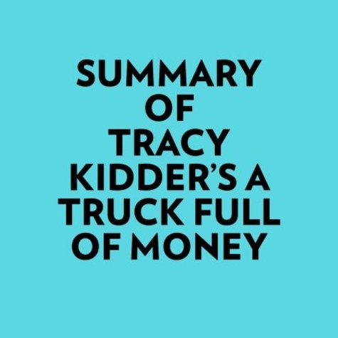  Everest Media et  AI Marcus - Summary of Tracy Kidder's A Truck Full of Money.