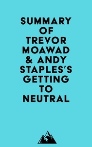  Everest Media - Summary of Trevor Moawad &amp; Andy Staples's Getting to Neutral.