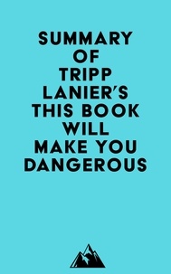  Everest Media - Summary of Tripp Lanier's This Book Will Make You Dangerous.