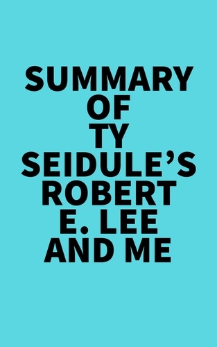  Everest Media - Summary of Ty Seidule's Robert E. Lee and Me.