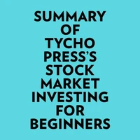 Summary of Tycho Press's Stock Market Investing for Beginners