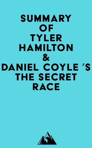  Everest Media - Summary of Tyler Hamilton &amp; Daniel Coyle 's The Secret Race.
