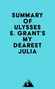 Summary of Ulysses S. Grant's My Dearest Julia