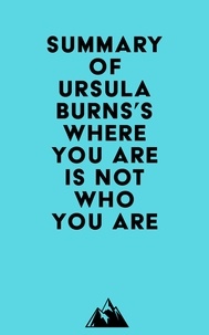  Everest Media - Summary of Ursula Burns's Where You Are Is Not Who You Are.
